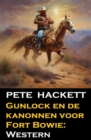 Gunlock en de kanonnen voor Fort Bowie: Western - eBook