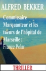 Commissaire Marquanteur et les tueurs de l'hopital de Marseille : France Polar - eBook