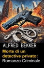 Morte di un detective privato: Romanzo Criminale - eBook