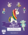 Magische Hakelfreunde : Feen, Yetis und weitere zauberhafte Amigurumi hakeln - eBook