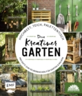 Hochbeet, Teich, Palettentisch - Projekte zum Selbermachen fur Garten & Balkon : Dein kreativer Garten - Prasentiert von den Stadtgartnern - eBook