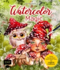 Watercolor Magic : Fantasievolle Motive Step by Step malen - Mit allen Aquarell-Grundlagen und Mixed-Media-Tricks - eBook