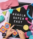 Hakeln super easy - Mit Video-Anleitungen : Die wichtigsten Grundlagen und erste Projekte Schritt-fur-Schritt: Abschminkpads, Stirnband, Utensilo und mehr - eBook