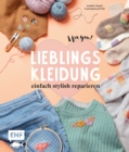 Lieblingskleidung einfach stylish reparieren - I fix you! : Stopfen, weben, sticken und mehr: Fur alle Kleidungsstucke von Strick bis Jeans - mit vielen Motiv-Vorlagen - eBook