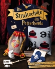 Die Strickschule fur Potterheads : 20 magische Strickprojekte fur Gro und Klein mit den beliebtesten Motiven im Hogwarts-Style: Pullover, Socken, Mutze, Schal, Faustlinge, Stirnband und vieles mehr - eBook