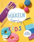 Hakeln super easy - Fur Kids : Kinderleicht hakeln lernen - mit Video-Anleitungen und extra vielen Schrittfotos: Mutze, Handytasche, Flaschenhalter und vieles mehr - eBook