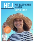 Hej. Mit Bast-Garn hakeln super easy : Einfache Projekte im Nature-Look - Handytasche, Sonnenhut, Ubertopf und mehr - eBook