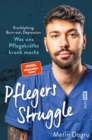 Pflegers Struggle : Erschopfung, Burn-out, Depression: Was uns Pflegekrafte krank macht - eBook