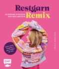 Restgarn-Remix - Kleidung stricken aus Wollresten : Alles, was gute Laune macht: Pullover, Cardigan, Pullunder und mehr in den Groen XS-3XL - eBook