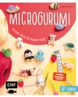 Microgurumi - Super-mini, super-su : 32 Micro-Amigurumis hakeln | Schildkrote, Affe, Sushi, Einhorn, Wichtel, Schnecke & Co. | Sue 2-5 cm klein - eBook