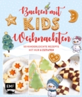 Backen mit Kids (Kindern) - Weihnachten : 50 kinderleichte Rezepte mit nur 6 Zutaten - Platzchen (Kekse), Baumkuchen, Bratapfel und mehr - eBook