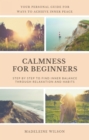 Calmness For Beginners, Step By Step To Find Inner Balance Through Relaxation And Habits : Your Personal Guide For Ways To Achieve Inner Peace - eBook