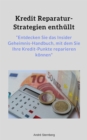 Kredit Reparatur-Strategien enthullt : Entdecken Sie das Insider Geheimnis-Handbuch, mit dem Sie die Kredit-Punkte reparieren konnen - eBook