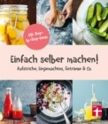 Einfach selber machen! : 44 gesunde und leckere Rezepte - Aufstriche, Eingemachtes, Getranke & Co. - step-by-step-Fotos I Von Stiftung Warentest - eBook
