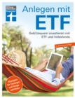 Anlegen mit ETF: Investieren statt Sparen. Vermogensaufbau  und Altersvorsorge leicht gemacht : Geld bequem investieren mit ETF und Indexfonds. Strategien fur Einsteiger und Fortgeschrittene - eBook