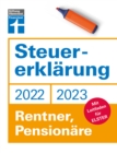 Steuererklarung 2022/2023 - Fur Rentner, Pensionare - Aktuelle Steuerformulare und Neuerungen - Einkommenssteuererklarung leicht gemacht - Inkl. Ausfullhilfen : Mit Leitfaden fur Elster - eBook