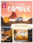 Bau Dir Deinen Camper - Anleitung fur den Selbstausbau von Stiftung Warentest : Schritt fur Schritt zum Traum-Wohnmobil | Mit Praxistipps und zahlreichen Fotos - eBook