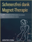 Schmerzfrei dank Magnet-Therapie : Der ultimative Ratgeber zu einem beschwerdefreien Leben - eBook