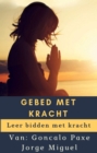 GEBED MET KRACHT : Leer bidden met kracht - eBook