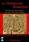 Das Germania-Komplott: Wie wurde eine Welt aussehen, in der das 3. Reich nicht unterging? : Ein dystopischer Krimi - spannende Fiktion - eBook
