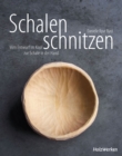 Schalen schnitzen : Vom Entwurf im Kopf zur Schale in der Hand - eBook