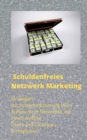 Schuldenfreies Netzwerk Marketing : Strategien zur Kostenreduzierung beim Aufbau Ihres Netzwerks, die Ihnen endlose Leads und Cashflows ermoglichen! - eBook