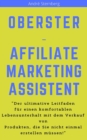 Oberster Affiliate Marketing Assistent : "Der ultimative Leitfaden fur einen komfortablen Lebensunterhalt mit Affiliate-Marketing!" - eBook
