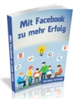 Mit Facebook zu mehr Erfolg - eBook