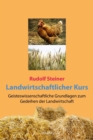 Landwirtschaftlicher Kurs : Geisteswissenschaftliche Grundlagen zum Gedeihen der Landwirtschaft - eBook