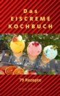 Das Eiscreme Kochbuch : 79 Rezepte - eBook