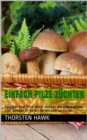 Einfach Pilze zuchten : Ratgeber uber Pilze selber zuchten wie Champignons oder Shiitake im Keller, Garten oder zu Hause. - eBook