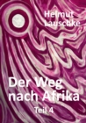 Der Weg nach Afrika - Teil4 : Das Anlegemanover und der Machtwechsel - Von den gestaltlichen Verformungen und Vergehen - eBook