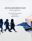 Anna Boghiguian : A Short Long History - Sometimes Unexpectedly the Present Meets the Past - Book