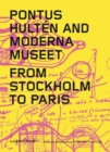 Pontus Hulten and Moderna Museet : From Stockholm to Paris - Book