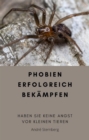 Phobien erfolgreich bekampfen : Wie Phobien geheilt werden konnen - eBook