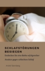Schlafstorungen besiegen : Entdecken Sie eine Reihe erfolgreicher Ansatze gegen schlechten Schlaf - eBook