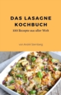 Das Lasagne Kochbuch : 100 Rezepte, fur Lasagne-Liebhaber - eBook