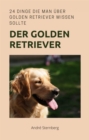 Golden Retriever : 24 Dinge die man uber Golden Retriever wissen sollte - eBook