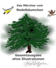 Das Marchen vom Nadelbaumchen - Gesamtausgabe : Textversion - ohne Illustrationen - eBook