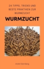 Wurmzucht : 24 Tipps, Tricks und beste Praktiken zur Wurmzucht - eBook