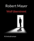 Wolf ubernimmt : Ferdinand Wolfs 1. Fall - eBook