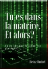 Tu es dans la matrice. Et alors? : Nous ne sommes plus la pour en souffrir. - eBook