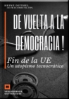 De vuelta a la democracia ! : Fin de la UE Un utopismo tecnocratico - eBook