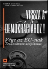 Vissza a demokraciahoz ! : Vege az EU-nak Technokrata utopizmus - eBook