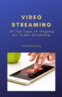 Video Streaming : 24 Top Tipps im Umgang mit Video Streaming - eBook