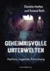 Geheimnisvolle Unterwelten : Mythos - Legende - Forschung - eBook
