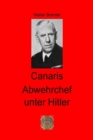 Canaris Abwehrchef unter Hitler - eBook