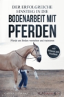 Der erfolgreiche Einstieg in die Bodenarbeit mit Pferden: Pferde am Boden verstehen und trainieren (mit Bildern und Grafiken) - eBook