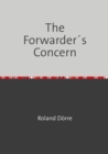 The Forwarder's Concern : An introduction into the marine liability of forwarders, carriers and warehousemen, the claims handling and the related insurance - eBook