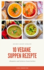 10 vegane Suppen Rezepte - fur ihre Kuche : leckere vegane Suppen Rezepte fur gutes Essen - eBook